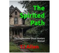 The Spirited Path: The Professional Ghost Hunters Manual