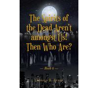 The Spirits Of The Dead Aren't Amongst Us! Then Who Are?