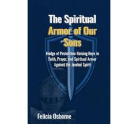 The Spiritual Armor of Your Sons: Hedge of Protection: Raising Boys in Faith, Prayer, and Spiritual Armor Against the Jezebel Spirit