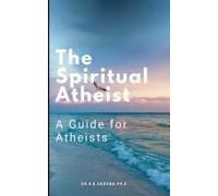 The Spiritual Atheist: A Guide For Atheists