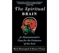 The Spiritual Brain: A Neuroscientist's Case for the Existence of the Soul