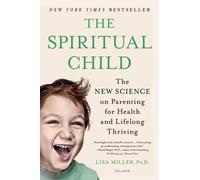 The Spiritual Child: The New Science on Parenting for Health and Lifelong