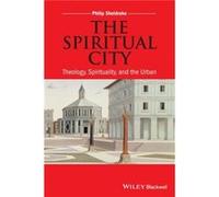 The Spiritual City by Sheldrake & Philip Cambridge Theological Federation & UK and Oblate School of Theology & USA Sheldrake Philip Cambridge Theological Federation UK and Oblate School of Theology US