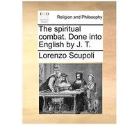 The Spiritual Combat. Done Into English By J. T.