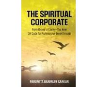 The Spiritual Corporate : From Chaos To Clarity-The New Diy Code For Professional Breakthrough Paperback Book By Paromita Banerjee Sarkar