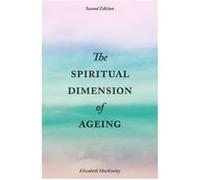 The Spiritual Dimension of Ageing Second Edition by Elizabeth MacKinlay Inconnu (Auteur)