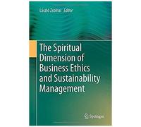 The Spiritual Dimension Of Business Ethics And Sustainability Management