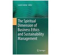 The Spiritual Dimension Of Business Ethics And Sustainability Management