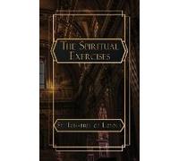 The Spiritual Exercises Of St. Ignatius Of Loyola