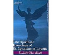 The Spiritual Exercises of St. Ignatius of Loyola Ignatius Loyola (Auteur)