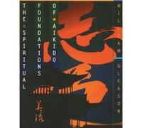 The Spiritual Foundations of Aikido by William Gleason William Gleason (Auteur)