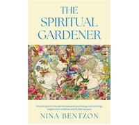 THE SPIRITUAL GARDENER Personal growth through transpersonal psychology and astrology. Insights from a lifetime and 10 000 sessions. - Nina Bentzon - Troubador Publishing - ebook (ePub) - Livre