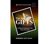 The Spiritual Gifts: A Biblical Explanation of the Gifts of the Spirit