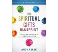 The Spiritual Gifts Blueprint Study Guide Gods Design for Your Gifts Talents and Purpose by Andy Reese Andy Reese (Auteur)