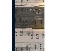 The Spiritual Harp: A Collection Of Vocal Music For The Choir, Congregation, And Social Circle