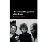 The Spiritual Imagination of the Beats by David Stephen Eastern Michigan University Calonne David Stephen Eastern Michigan University Calonne (Auteur)