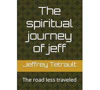 The spiritual journey of jeff: The road less traveled