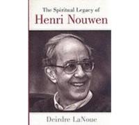 The Spiritual Legacy of Henri Nouwen Deirdre Lanoue (Auteur)