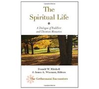 The Spiritual Life: A Dialogue Of Buddhist And Christian Monastics