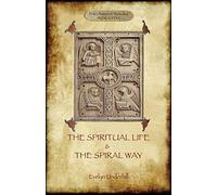 'The Spiritual Life' and 'The Spiral Way': two classic books by Evelyn Underhill in one volume (Aziloth Books)