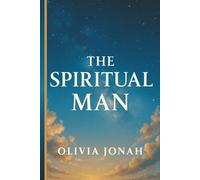 The Spiritual Man: Awakening Your Spirit in a Soulish World.