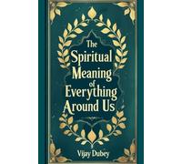 The Spiritual Meaning of Everything Around Us