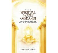 The Spiritual Modus Operandi: Unveiling The Mystery Pillars of God's Kingdom