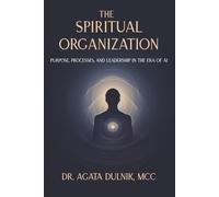 The Spiritual Organization: Purpose, Processes, and Leadership in the Era of AI