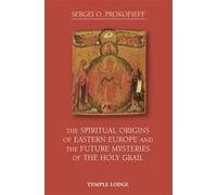 The Spiritual Origins Of Eastern Europe And The Future Mysteries Of The Holy Grail
