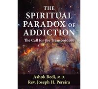 The Spiritual Paradox of Addiction: The Call for the Transcendent