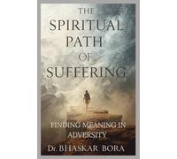 The Spiritual Path of Suffering: Finding Meaning in Adversity