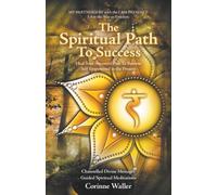 The Spiritual Path To Success: Heal Your Ancestral Past To Become Self Empowered in the Present