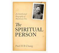 The Spiritual Person: An Intellectual Biography of Watchman Nee