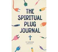 The Spiritual Plug Journal: 90-days to help you get plugged in and stay connected with Christ!