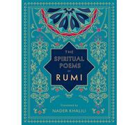 The Spiritual Poems of Rumi: Translated by Nader Khalili