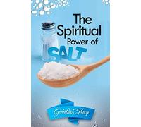 The Spiritual Power of Salt: How to Use this Prayer Ritual for Financial Abundance, Protection Against Witches and to Get What You Want.