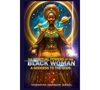 The Spiritual Powers of The Black Woman: A Goddess to The Gods