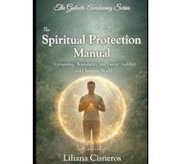 The Spiritual Protection Manual: Grounding, Boundaries, and Energy Stability in a Changing World - Full Colour Edition