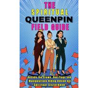 The Spiritual QueenPin Field Guide: Decode the Crown, Red Flags and Manipulations Hiding Behind Her “Spiritual Sisterhood”