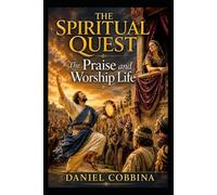 THE SPIRITUAL QUEST: The Praise and Worship Life