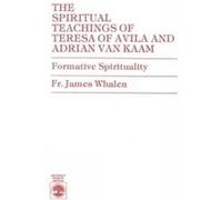 The Spiritual Teachings of Teresa of Avila and Adrian van Kaam by James Whalen James Whalen (Auteur)