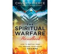 The Spiritual Warfare Handbook How to Battle Pray and Prepare Your House for Triumph by Rebecca Wagner Sytsema Inconnu (Auteur)