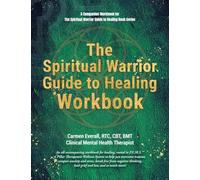 The Spiritual Warrior Guide to Healing Workbook: A Companion Workbook for The Spiritual Warrior Guide to Healing book series