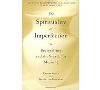 The Spirituality of Imperfection: Storytelling and the Search for Meaning