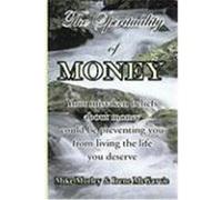 The Spirituality of Money: Your Mistaken Beliefs about Money Could Be Preventing You from Living the Life You Deserve McGarvie, Irene, Morley, Mike (Auteur)