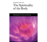 The Spirituality of the Body: Bioenergetics for Grace and Harmony [Paperback]