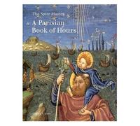 The Spitz Master : A Parisian Book Of Hours Getty Museum Studies On Art