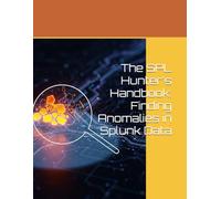 The SPL Hunter's Handbook: Finding Anomalies in Splunk Data