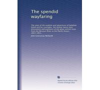 The splendid wayfaring the story of the exploits and adventures of Jedediah Smith and his comrades, the Ashley-Henry men, discoverers and explorers of the great central route from the Missouri river to the Pacific ocean, 1822-1831