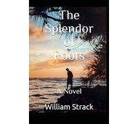 The Splendor of Roots: A Novel